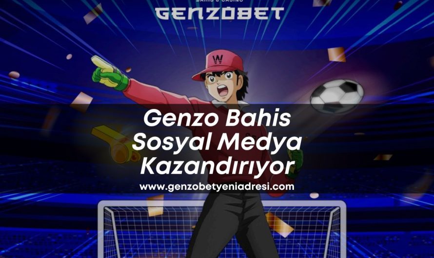 Genzo Bahis Sosyal Medya Kazandırıyor