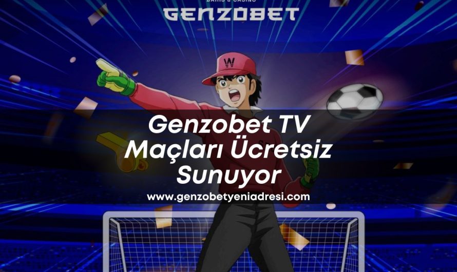 Genzobet TV Maçları Ücretsiz Sunuyor