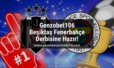 Genzobet106 Beşiktaş Fenerbahçe Derbisine Hazır