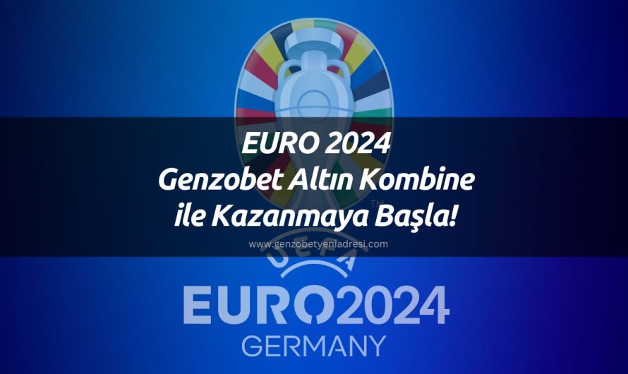 EURO 2024 Genzobet Altın Kombine ile Kazanmaya Başla